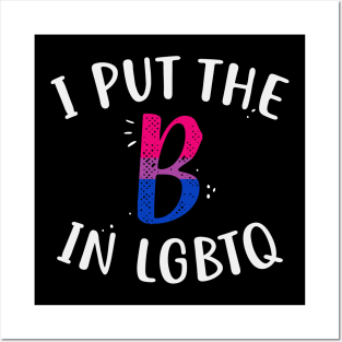 I Put The B In LGBTQ Posters and Art
